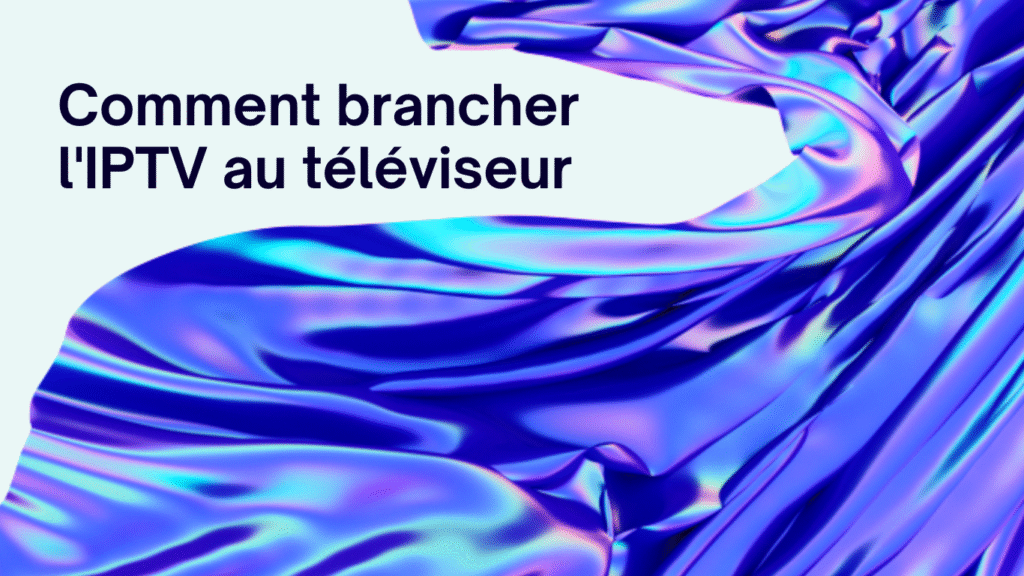 Comment brancher l'IPTV au téléviseur