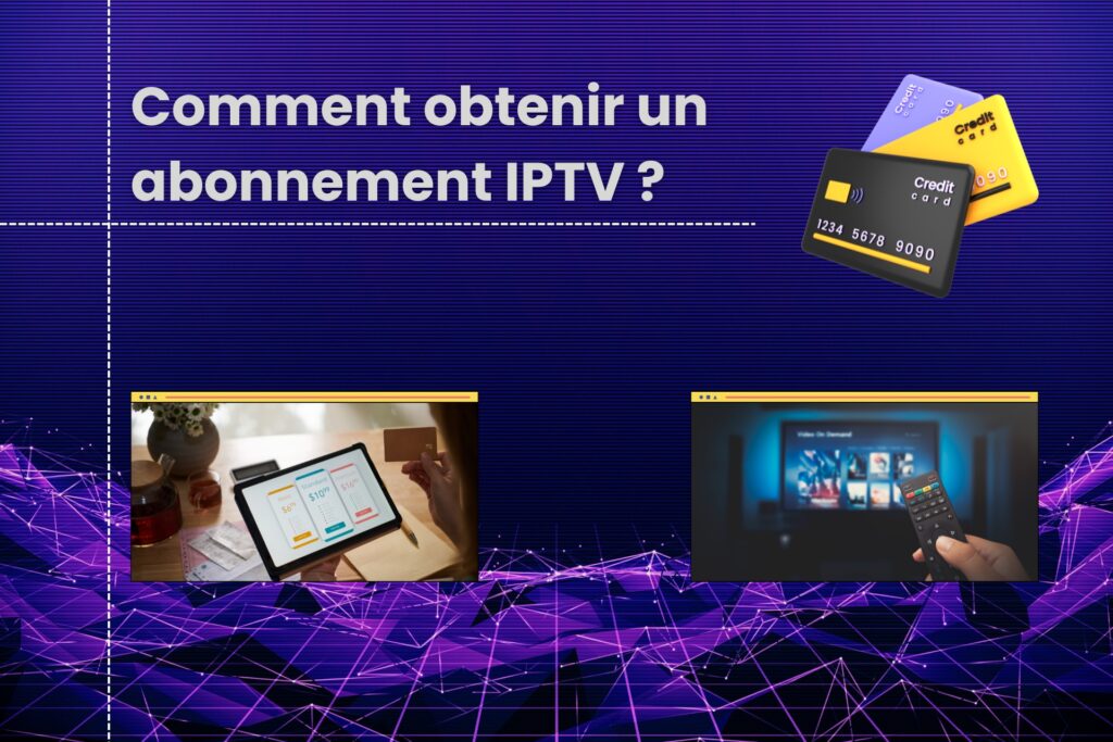 Comment obtenir un abonnement IPTV