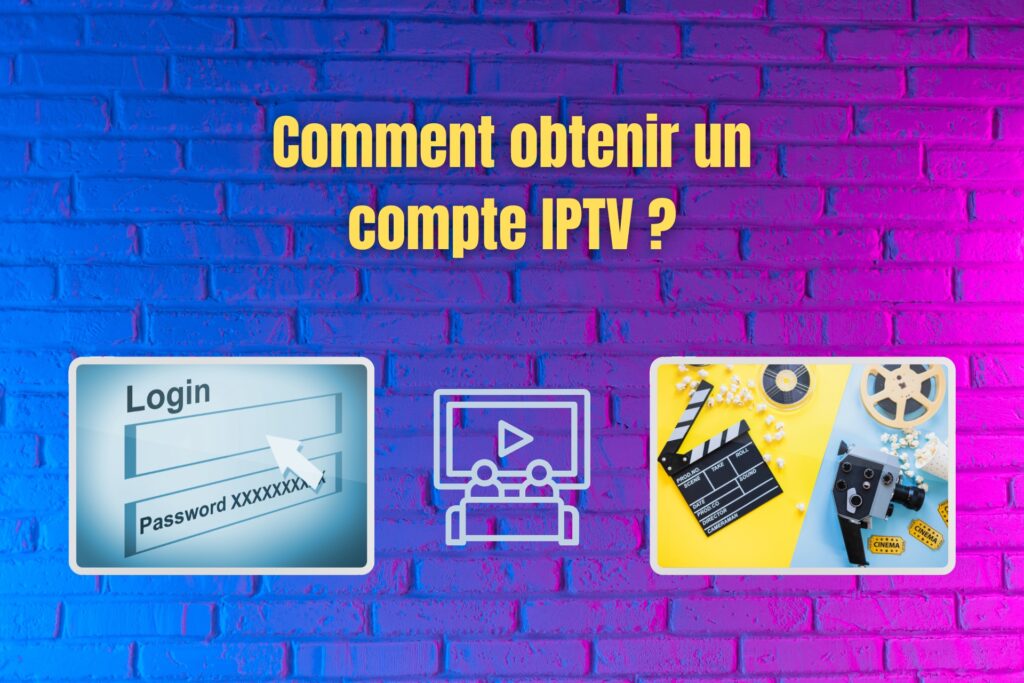 Comment obtenir un compte IPTV?