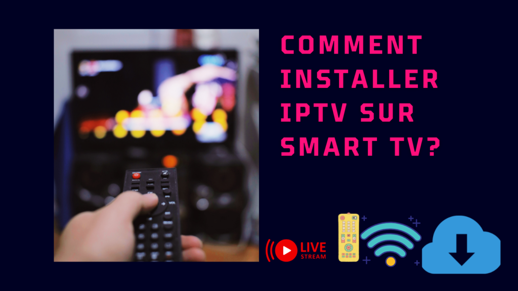 Comment installer IPTV sur Smart TV?