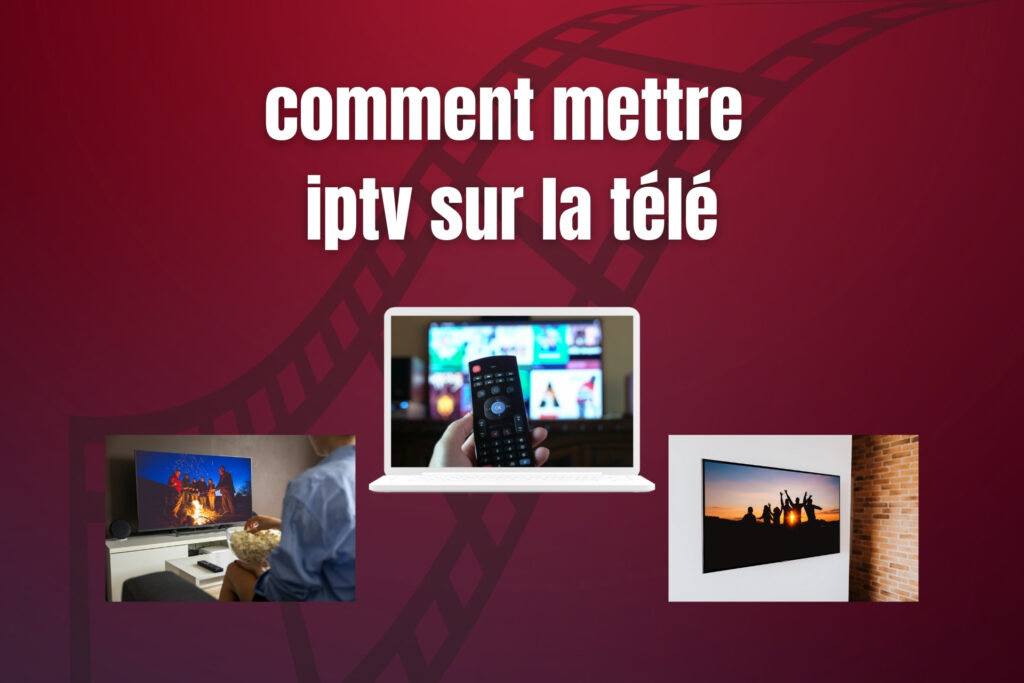 Comment mettre l'IPTV à la télé ?
