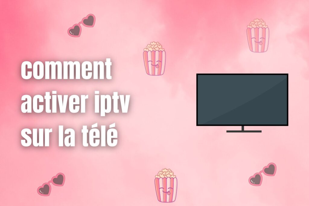 comment activer iptv sur la télé