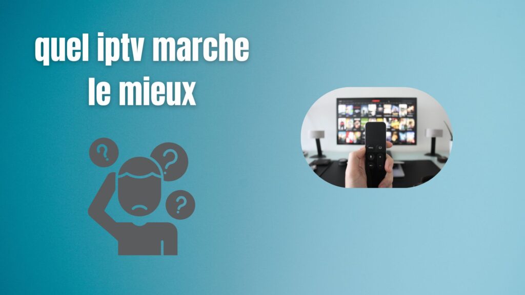 Quelle IPTV fonctionne le mieux