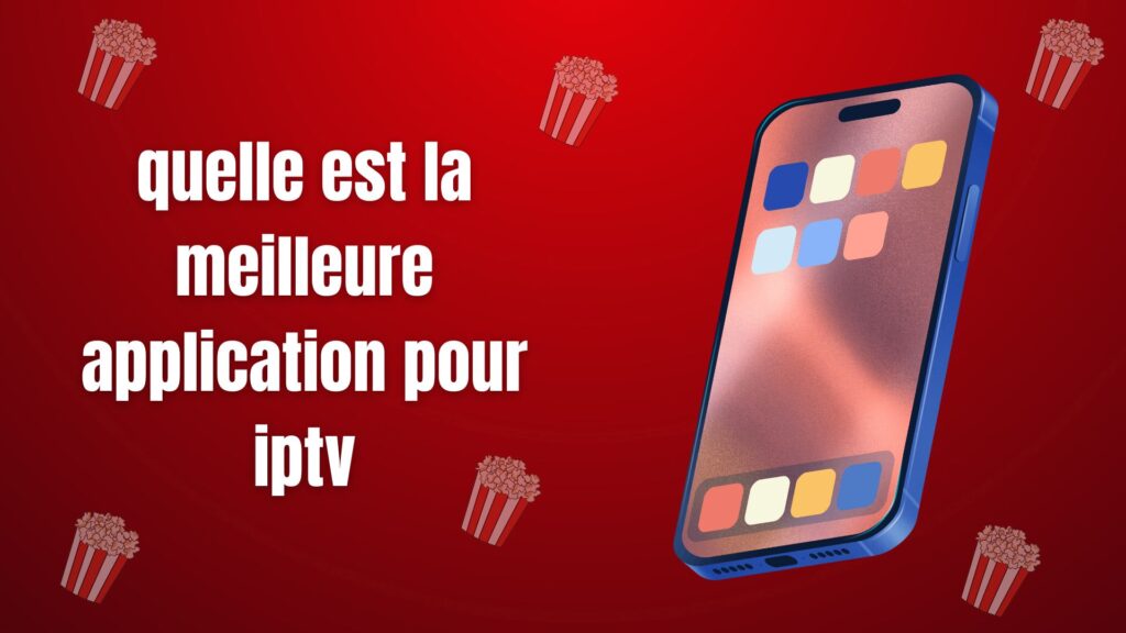 quelle est la meilleure application pour iptv