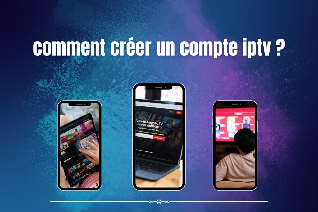 Comment créer un compte IPTV?
