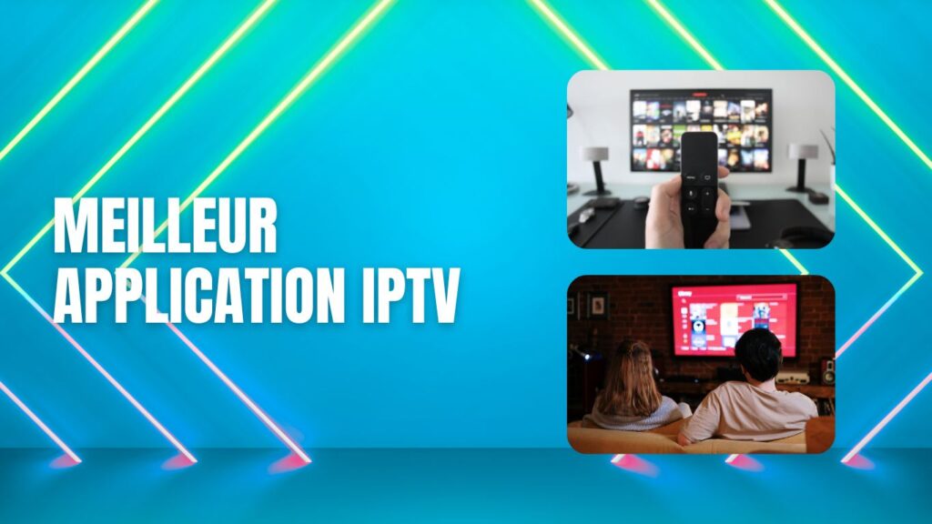 meilleur application iptv