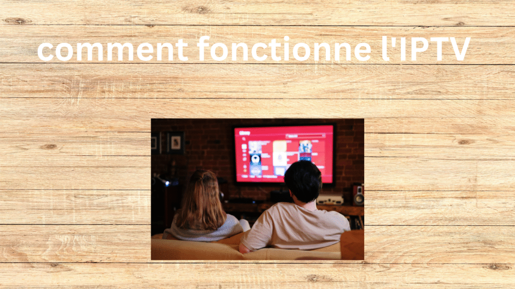 comment fonctionne l'IPTV 