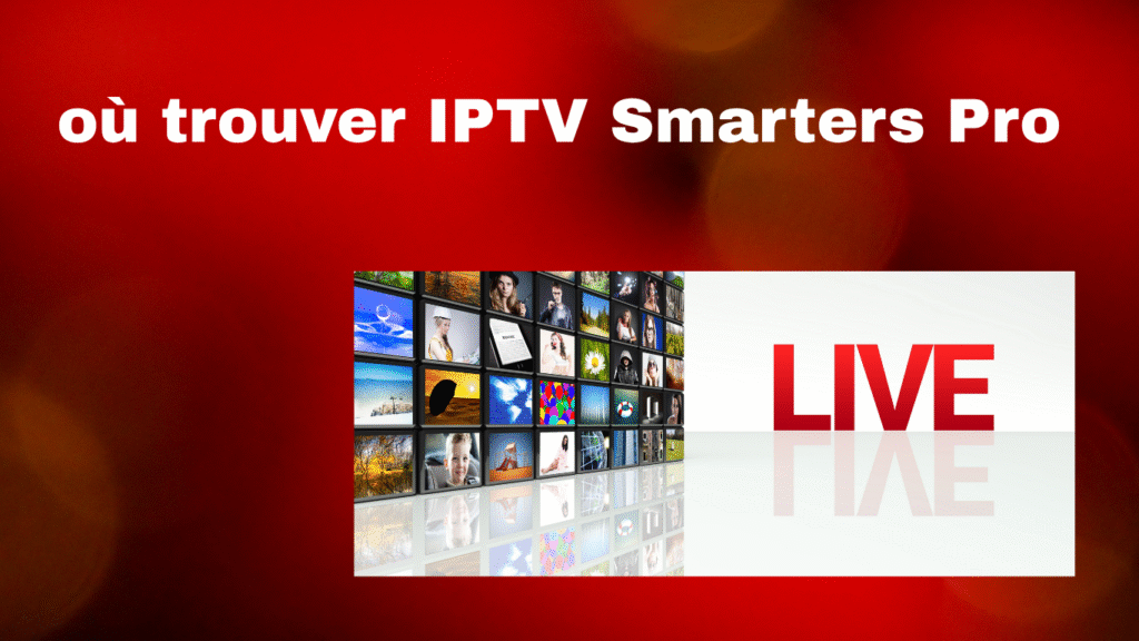 où trouver IPTV Smarters Pro 