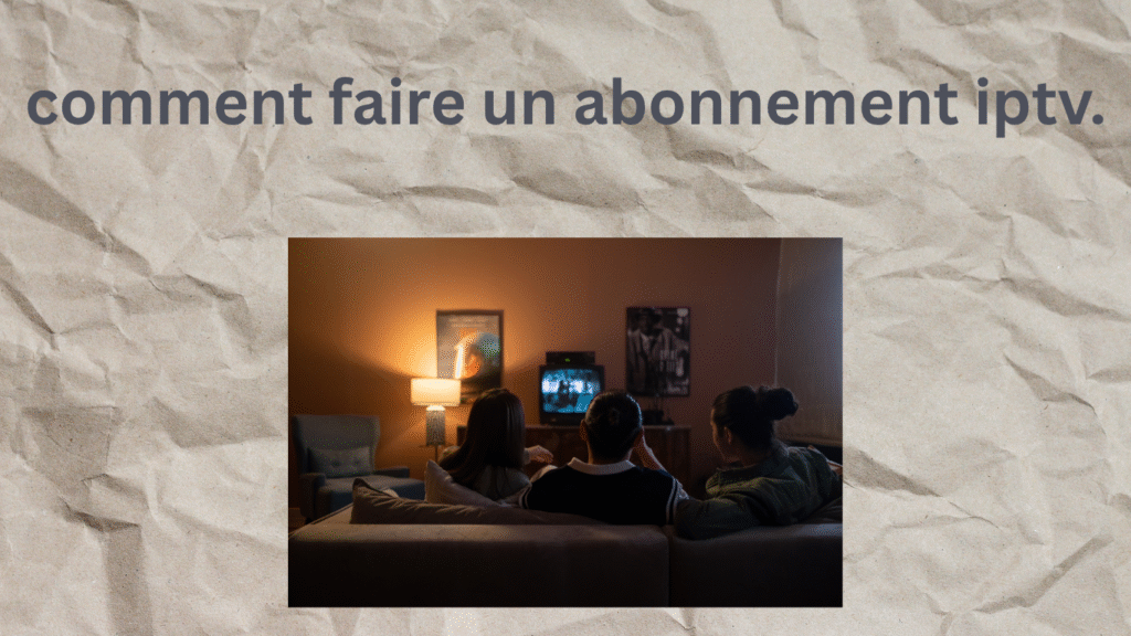 comment faire un abonnement iptv.