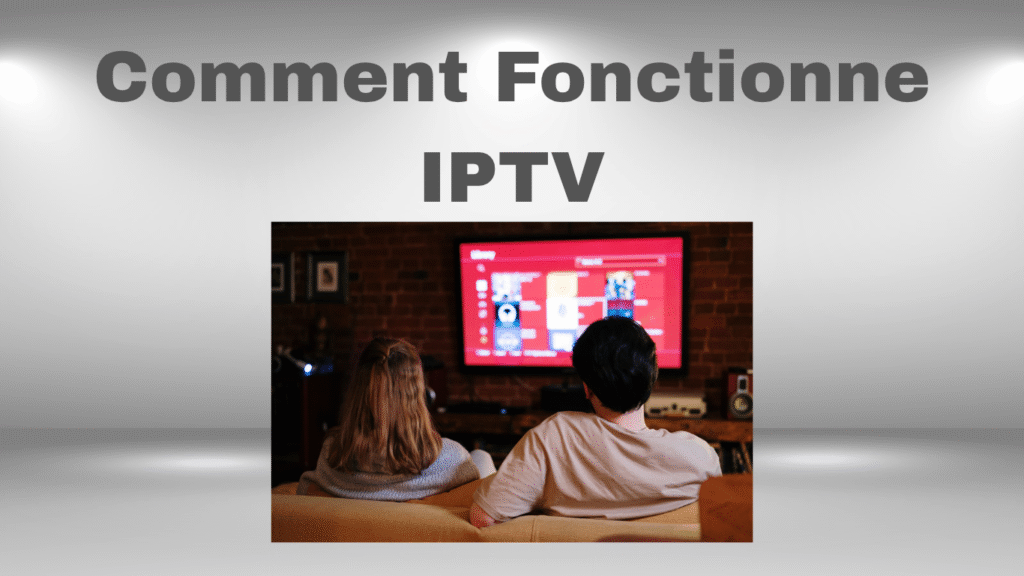 Comment Fonctionne IPTV