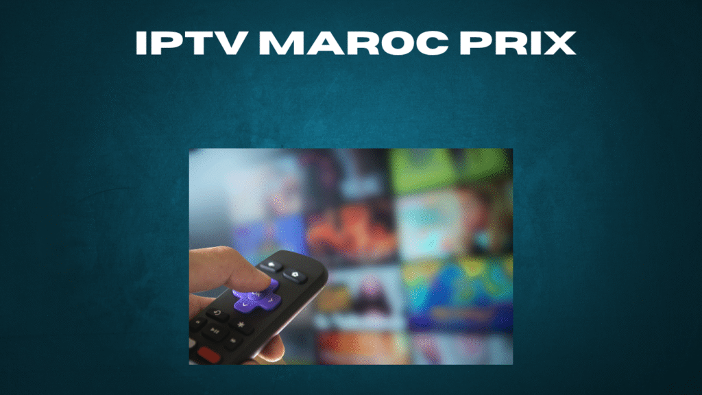 IPTV Maroc Prix