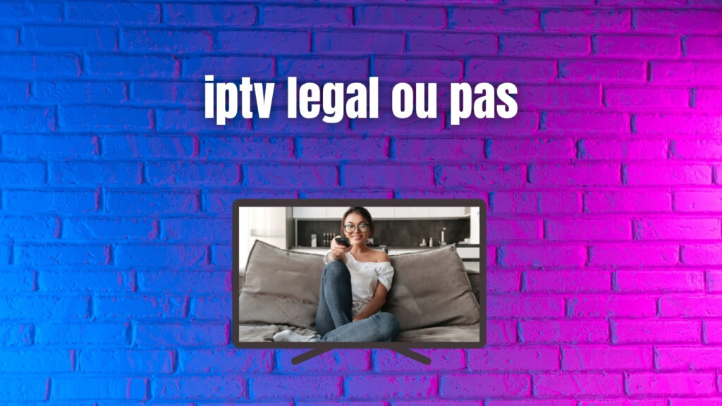 iptv legal ou pas